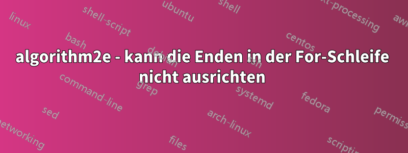 algorithm2e - kann die Enden in der For-Schleife nicht ausrichten