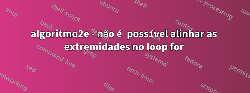 algoritmo2e - não é possível alinhar as extremidades no loop for