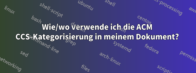 Wie/wo verwende ich die ACM CCS-Kategorisierung in meinem Dokument?