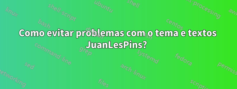 Como evitar problemas com o tema e textos JuanLesPins? 