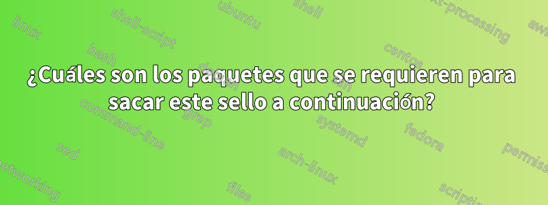 ¿Cuáles son los paquetes que se requieren para sacar este sello a continuación?