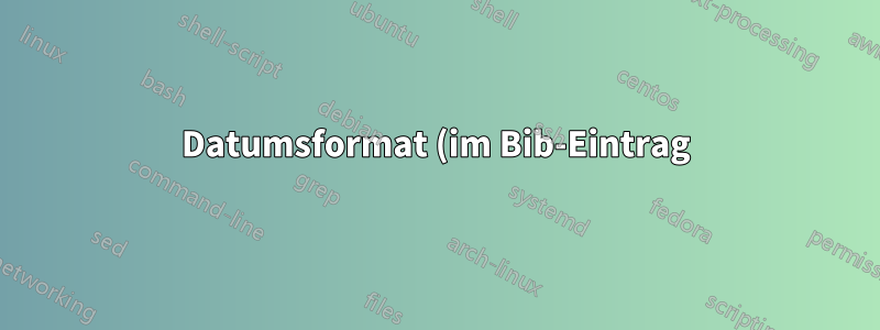 Datumsformat (im Bib-Eintrag) / bibelatex biber