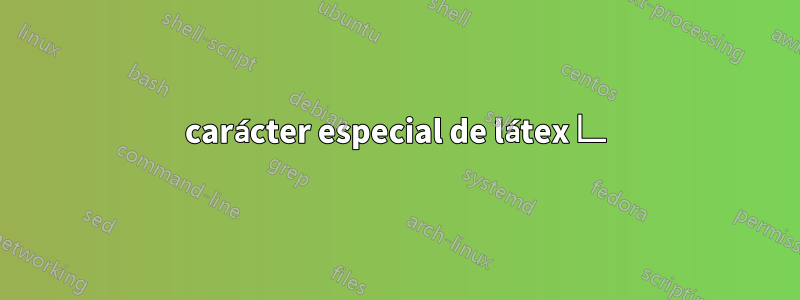 carácter especial de látex ∟