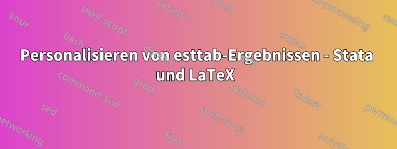 Personalisieren von esttab-Ergebnissen - Stata und LaTeX 