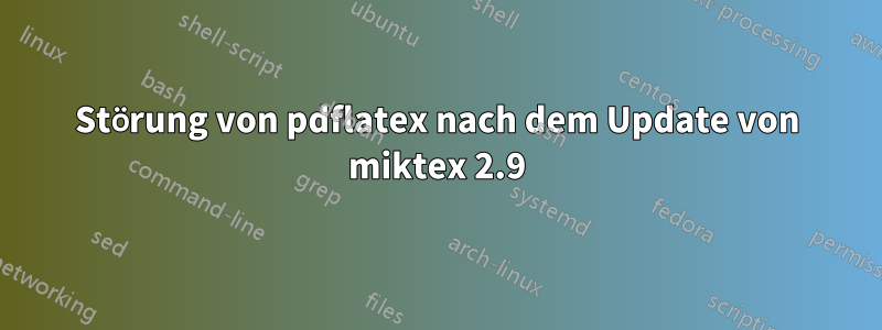 Störung von pdflatex nach dem Update von miktex 2.9