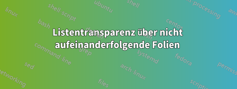 Listentransparenz über nicht aufeinanderfolgende Folien