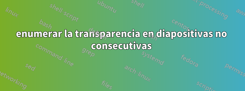 enumerar la transparencia en diapositivas no consecutivas