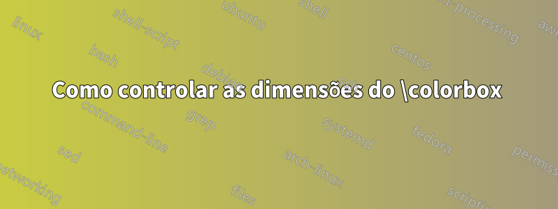 Como controlar as dimensões do \colorbox