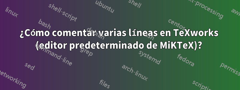 ¿Cómo comentar varias líneas en TeXworks (editor predeterminado de MiKTeX)?