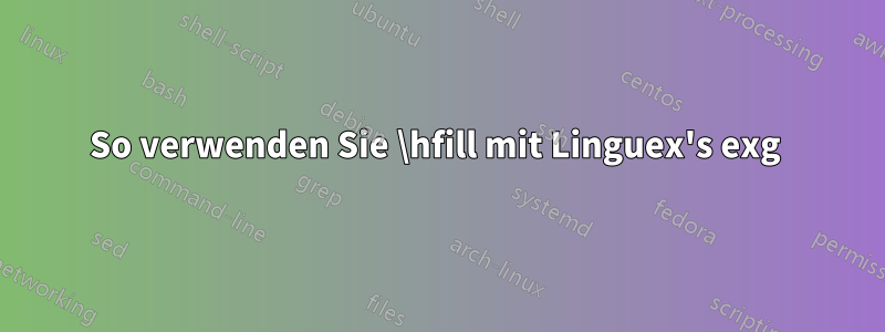 So verwenden Sie \hfill mit Linguex's exg 