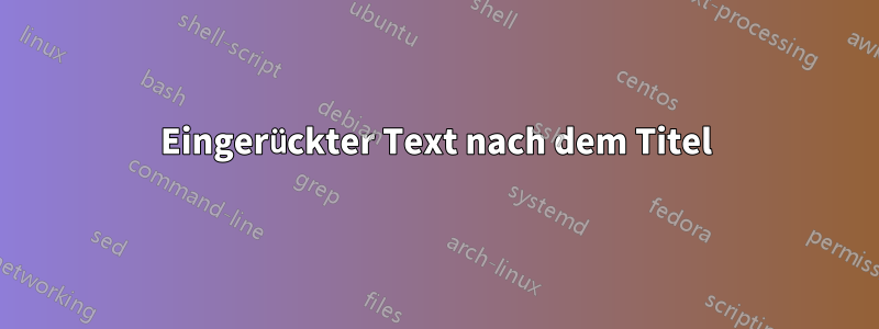 Eingerückter Text nach dem Titel