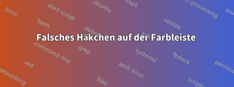 Falsches Häkchen auf der Farbleiste