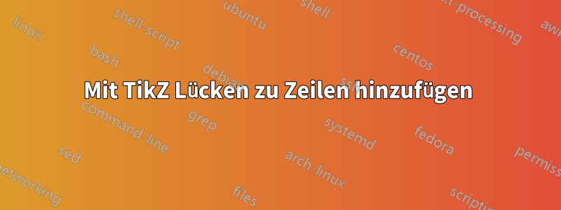 Mit TikZ Lücken zu Zeilen hinzufügen