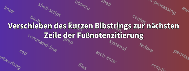 Verschieben des kurzen Bibstrings zur nächsten Zeile der Fußnotenzitierung