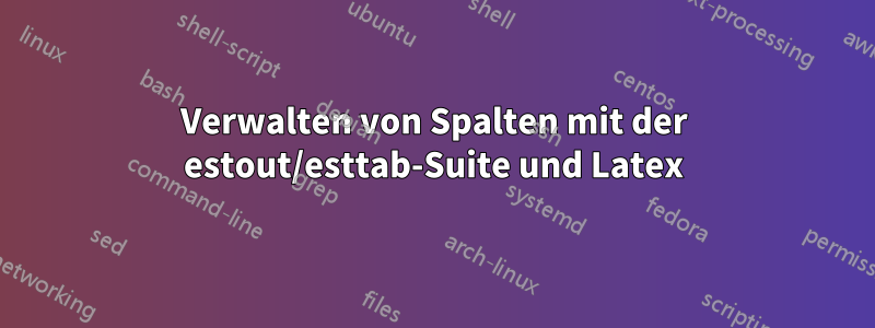 Verwalten von Spalten mit der estout/esttab-Suite und Latex