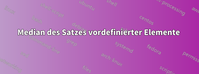 Median des Satzes vordefinierter Elemente