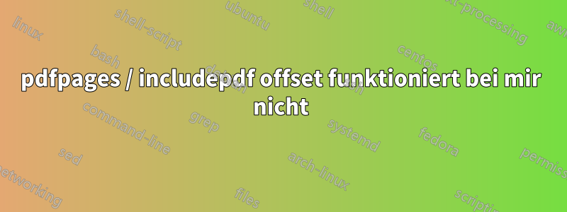 pdfpages / includepdf offset funktioniert bei mir nicht