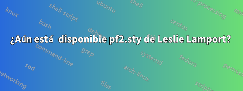 ¿Aún está disponible pf2.sty de Leslie Lamport?