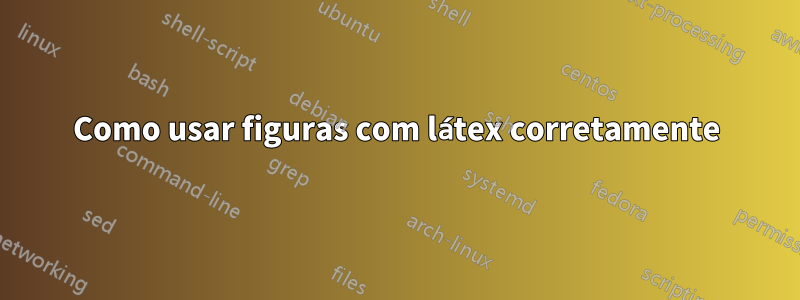 Como usar figuras com látex corretamente