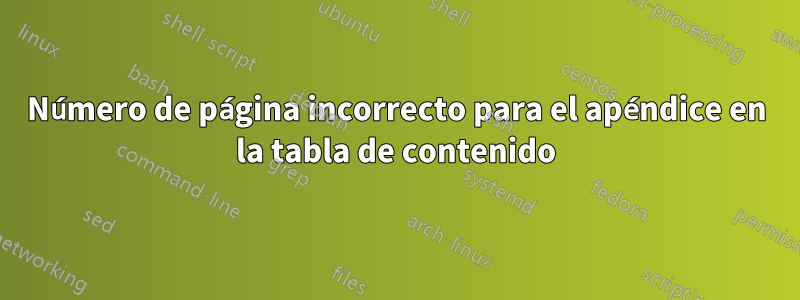 Número de página incorrecto para el apéndice en la tabla de contenido