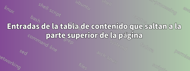 Entradas de la tabla de contenido que saltan a la parte superior de la página