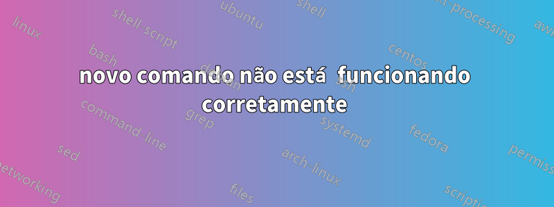 novo comando não está funcionando corretamente