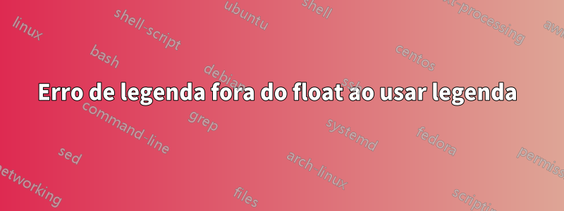 Erro de legenda fora do float ao usar legenda 