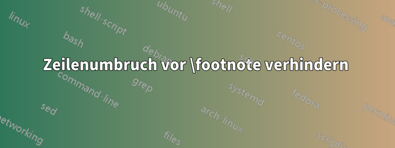 Zeilenumbruch vor \footnote verhindern