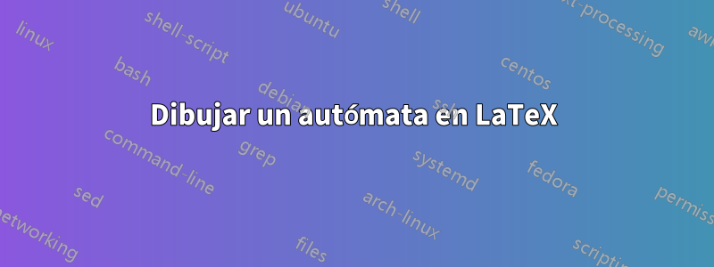 Dibujar un autómata en LaTeX