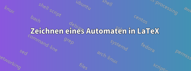 Zeichnen eines Automaten in LaTeX