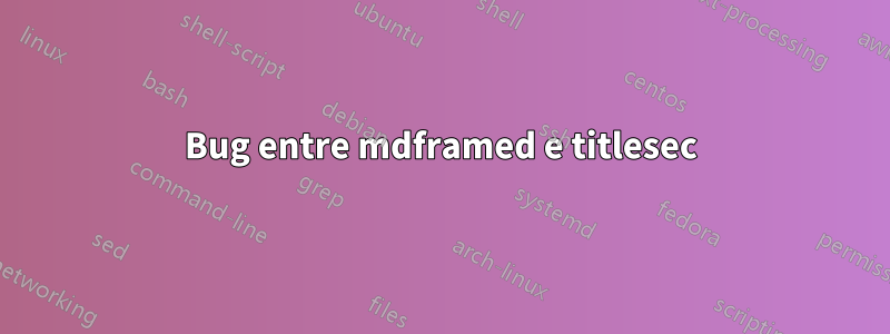 Bug entre mdframed e titlesec