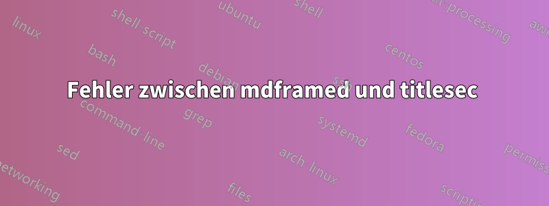 Fehler zwischen mdframed und titlesec