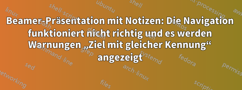 Beamer-Präsentation mit Notizen: Die Navigation funktioniert nicht richtig und es werden Warnungen „Ziel mit gleicher Kennung“ angezeigt