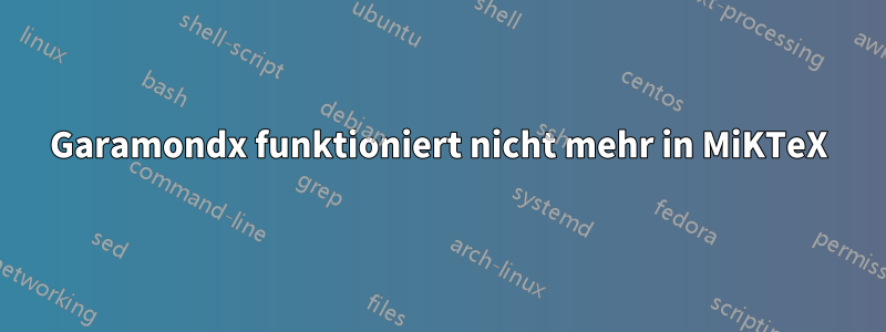 Garamondx funktioniert nicht mehr in MiKTeX