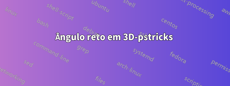 Ângulo reto em 3D-pstricks