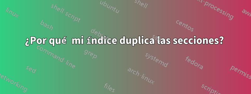 ¿Por qué mi índice duplica las secciones?