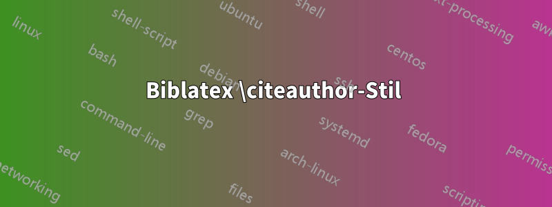 Biblatex \citeauthor-Stil