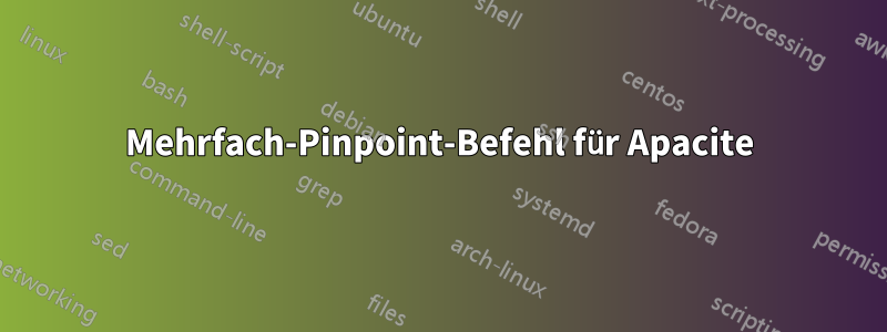 Mehrfach-Pinpoint-Befehl für Apacite