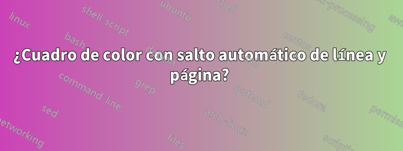 ¿Cuadro de color con salto automático de línea y página?