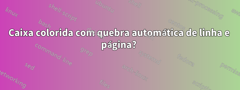 Caixa colorida com quebra automática de linha e página?