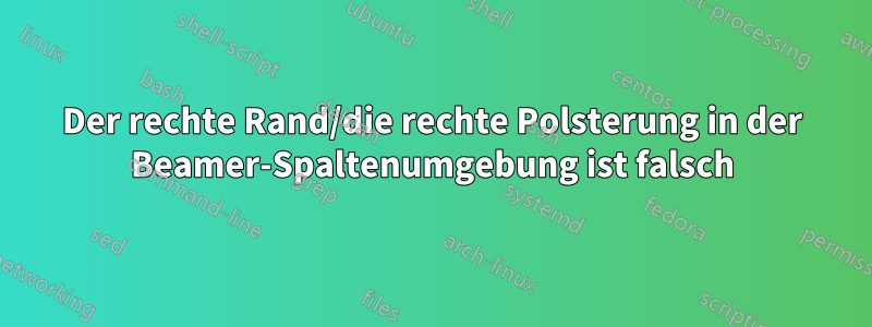 Der rechte Rand/die rechte Polsterung in der Beamer-Spaltenumgebung ist falsch