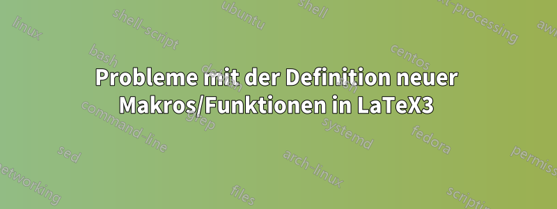 Probleme mit der Definition neuer Makros/Funktionen in LaTeX3