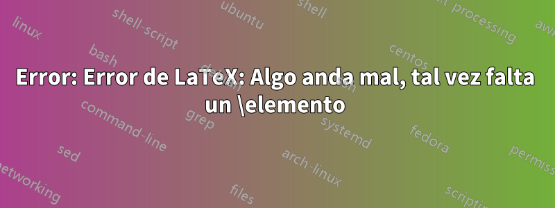 Error: Error de LaTeX: Algo anda mal, tal vez falta un \elemento