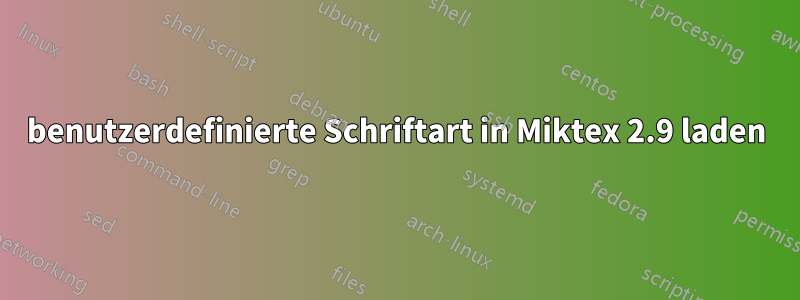 benutzerdefinierte Schriftart in Miktex 2.9 laden