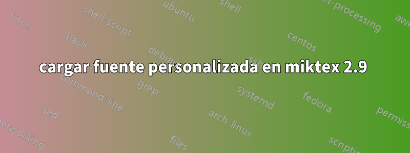 cargar fuente personalizada en miktex 2.9