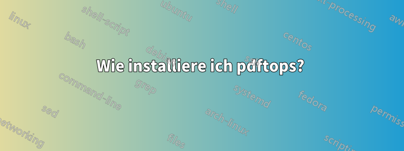 Wie installiere ich pdftops?