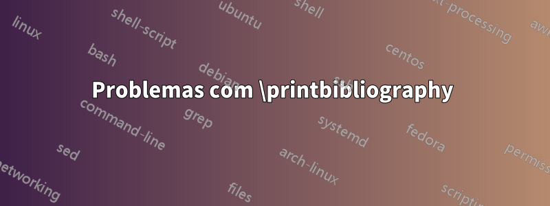 Problemas com \printbibliography