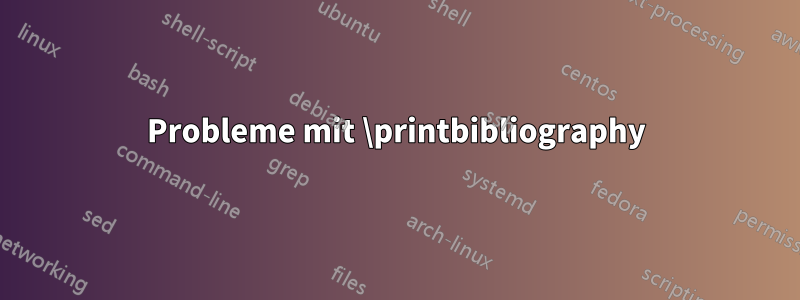 Probleme mit \printbibliography