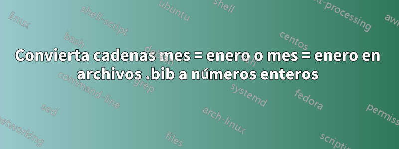 Convierta cadenas mes = enero o mes = enero en archivos .bib a números enteros