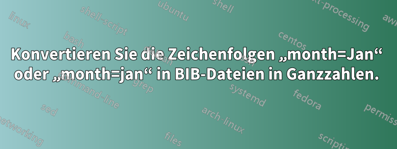 Konvertieren Sie die Zeichenfolgen „month=Jan“ oder „month=jan“ in BIB-Dateien in Ganzzahlen.